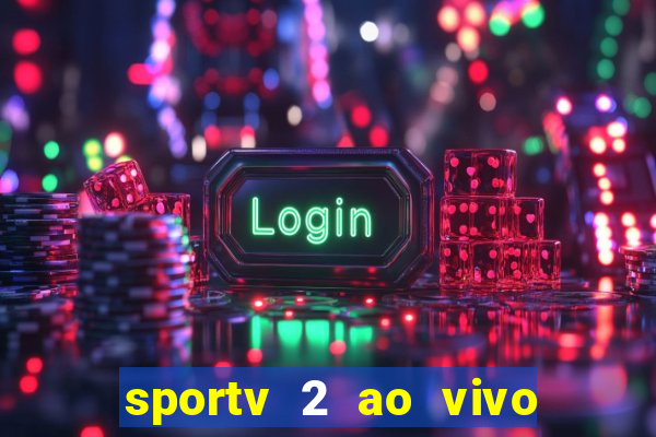 sportv 2 ao vivo mega canal